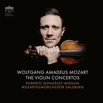 Mozart: The Violin Concertos, Mozarteumorchester Salzburg, Roberto González-Monjas