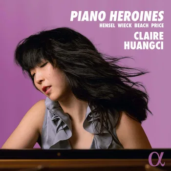 Piano Heroines, Claire Huangci, Hensel, Wieck, Beach, Price,  © 2025 by Outhere Music France