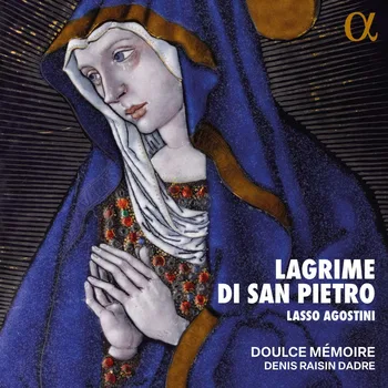 Lagrime di San Pietro, Lasso, Agostini, Doulce Mémoire, Denis Raisin Dadre © 2026 by Alpha Classics