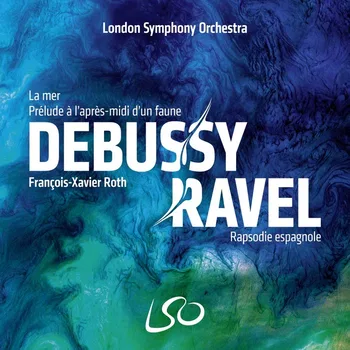 London Symphony Orchestra, Debussy, Ravel, François-Xavier Roth © 2026 by LSO Live