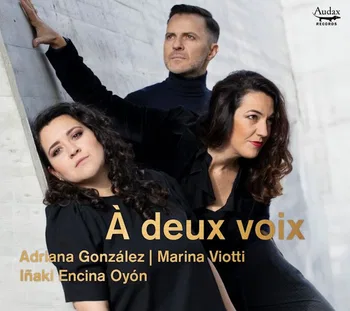 À deux voix, Adriana González, Marina Viotti e Iñaki Encina Oyón © 2026 by Audaz Records