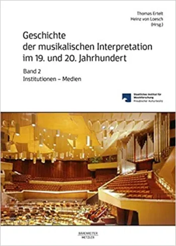 Geschichte der musikalischen Interpretation im 19. und 20. Jahrhundert, Band 2: Institutionen 