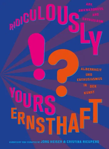 ERNSTHAFT?! Albernheit und Enthusiasmus in der Kunst
