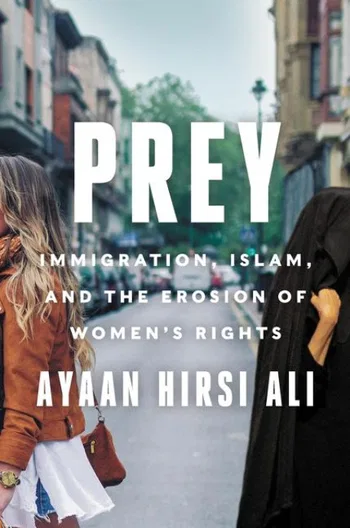 Prey. Immigration, Islam, and the Erosion of Women's Rights
