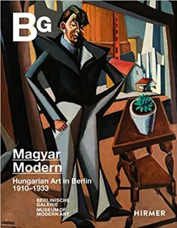 Magyar Modern: Hungarian Art in Berlin 1910–1933