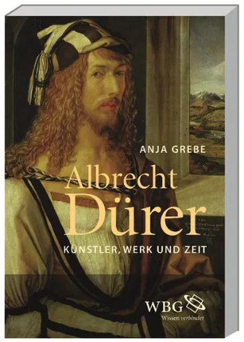 Albrecht Dürer: Künstler, Werk und Zeit