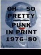 Oh So Pretty: Punk in Print 1976–80                                                                        