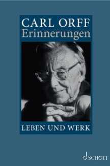 Carl Orff, Erinnerungen – Leben und Werk