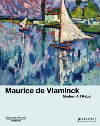 Maurice de Vlaminck. Modern Art Rebel