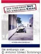 Sin embargo son, con embargo salsa, nuevo libro de Antonio Gómez Sotolongo                                 