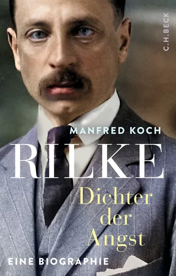 Rilke. Dichter der Angst. Eine Biographie